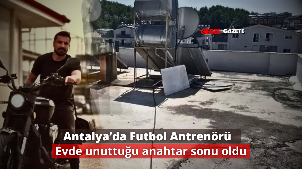 Antalya’da Futbol Antrenörü Trajik Şekilde Hayatını Kaybetti