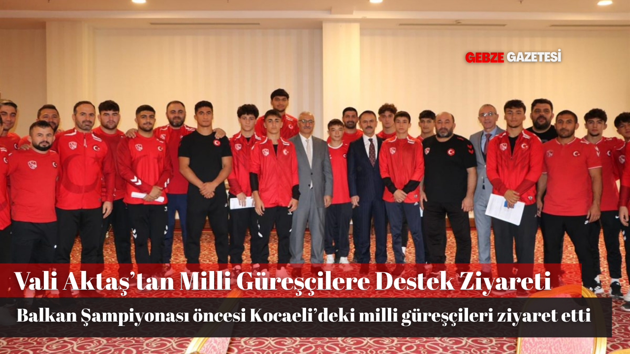 Vali Aktaş, Milli Güreşçileri Ziyaret Etti