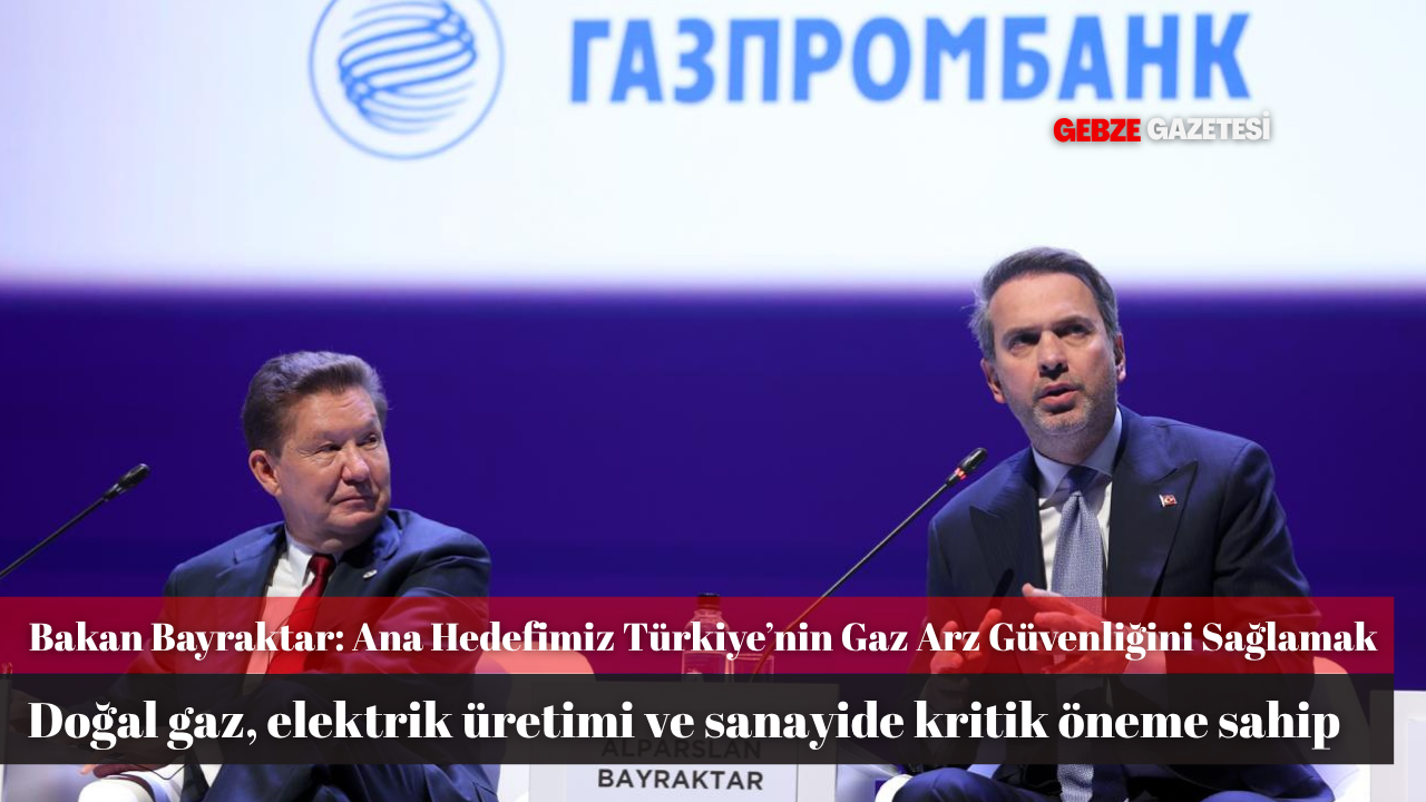 Ana Hedefimiz Türkiye’nin Gaz Arz Güvenliğini Sağlamak