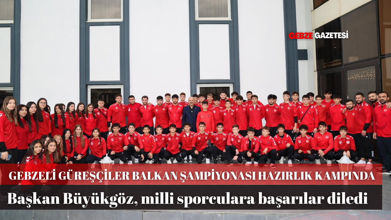 GEBZELİ GÜREŞÇİLER BALKAN ŞAMPİYONASI HAZIRLIK KAMPINDA