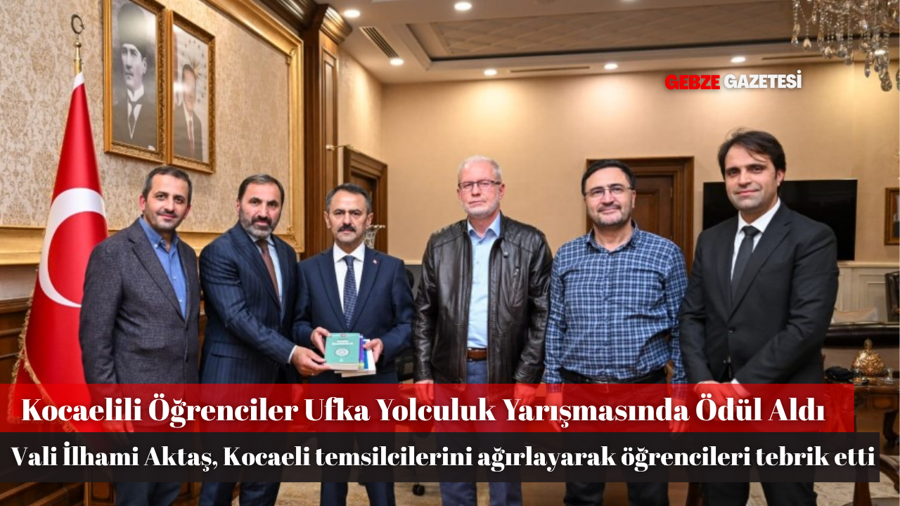 Ufka Yolculuk Yarışması Kocaeli Temsilcilerinden Vali Aktaş’a Ziyaret