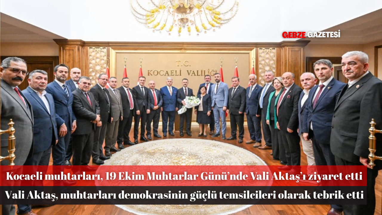 Kocaeli Muhtarlarından Vali Aktaş’a 19 Ekim Muhtarlar Günü Ziyareti