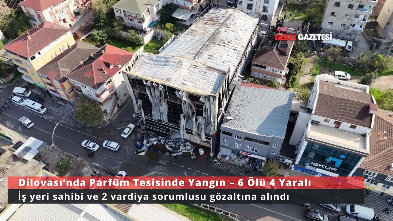 Dilovası’nda parfüm dolum tesisinde korkunç yangın: 6 ölü, 4 yaralı