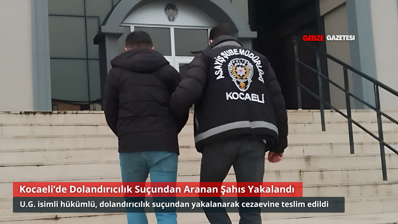 Kocaeli’de Dolandırıcılıktan Aranan Hükümlü Yakalandı