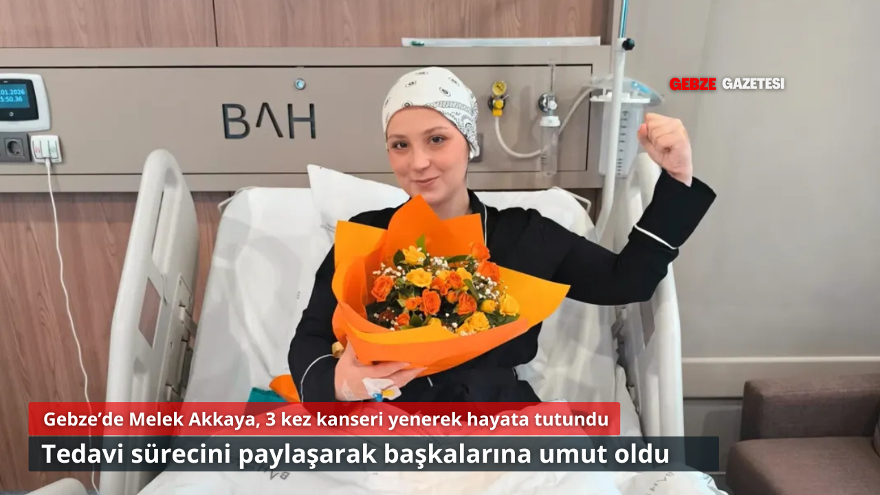 Gebze’de Melek Akkaya, 3 Kez Kanseri Yenerek Umut Oldu