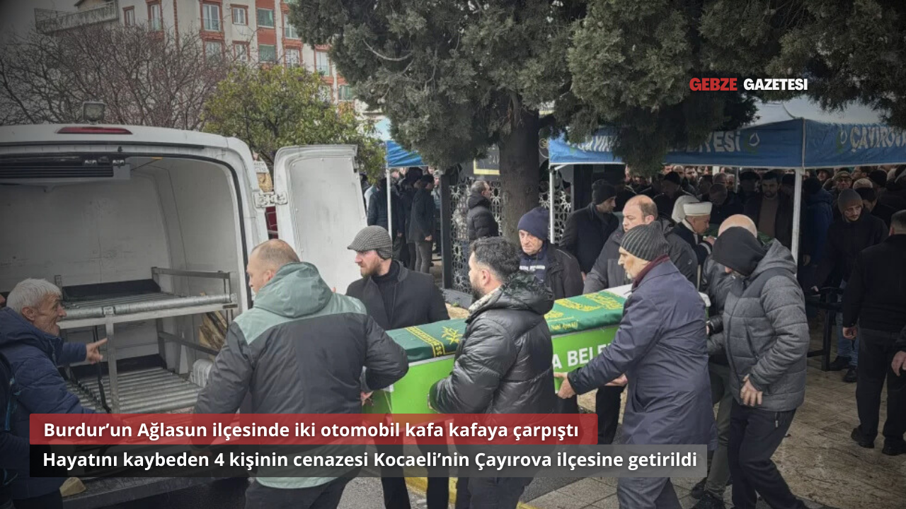 Burdur’daki Trafik Kazasında Hayatını Kaybeden 4 Kişi Kocaeli’de Defnedildi