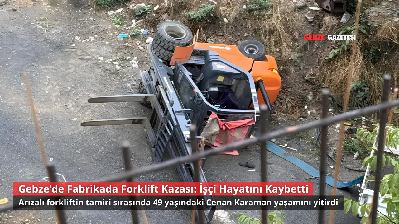 Gebze’de Fabrikada Forklift Kazası: İşçi Hayatını Kaybetti