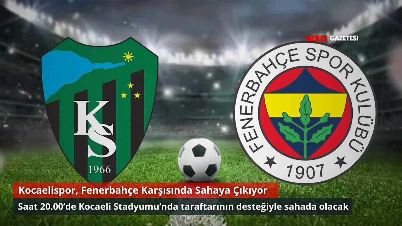 Kocaelispor, Fenerbahçe’yi Bu Akşam Sahasında Konuk Ediyor