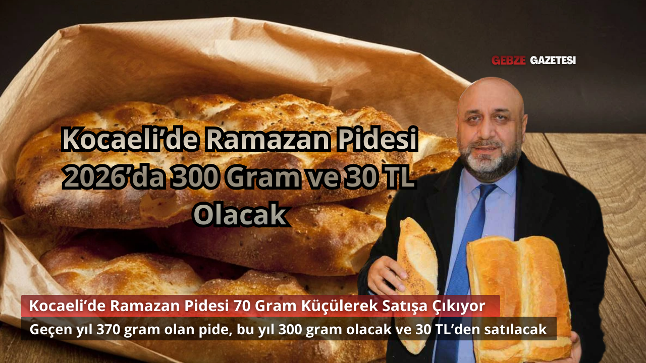 Kocaeli’de Ramazan Pidesi 70 Gram Küçülerek 300 Gram ve 30 TL Olacak