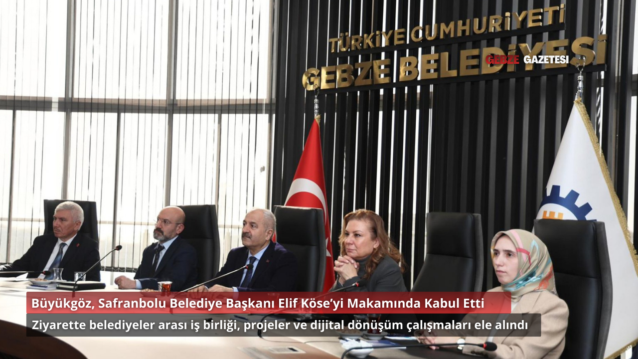 Gebze Belediye Başkanı Büyükgöz, Safranbolu Belediye Başkanı Elif Köse’yi Ağırladı