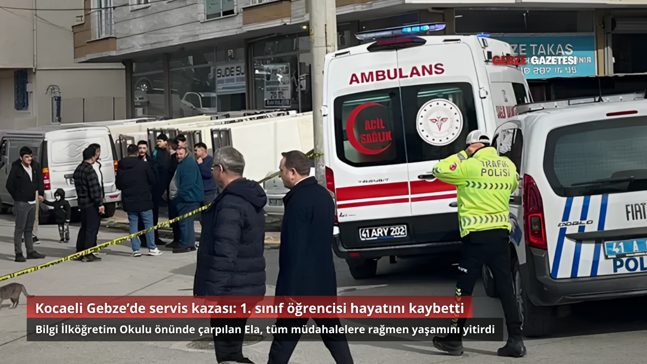 Kocaeli Gebze’de Okul Önünde Servis Kazası: 1. Sınıf Öğrencisi Hayatını Kaybetti