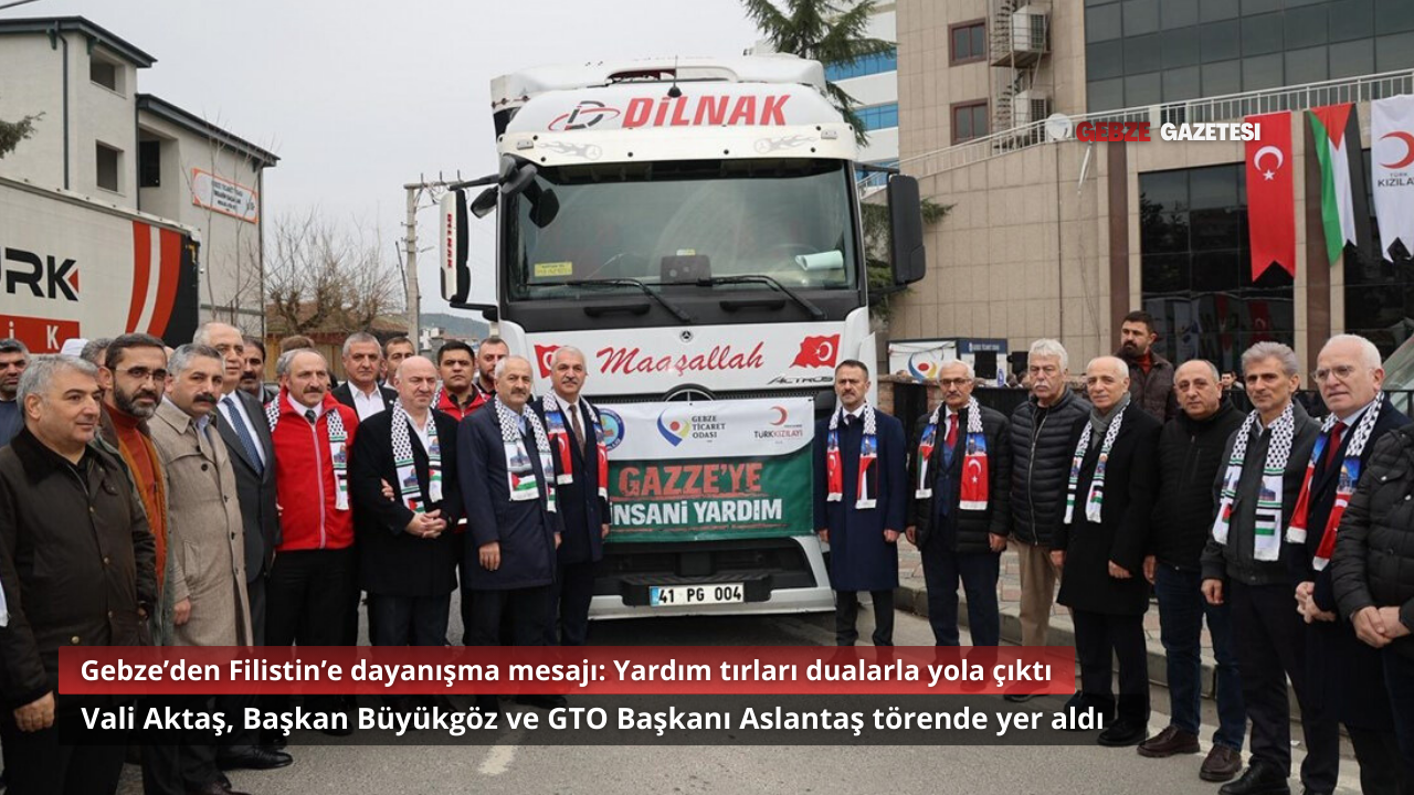 Gebze Ticaret Odası ve Kızılay’dan Gazze’ye Yardım Tırları Uğurlandı
