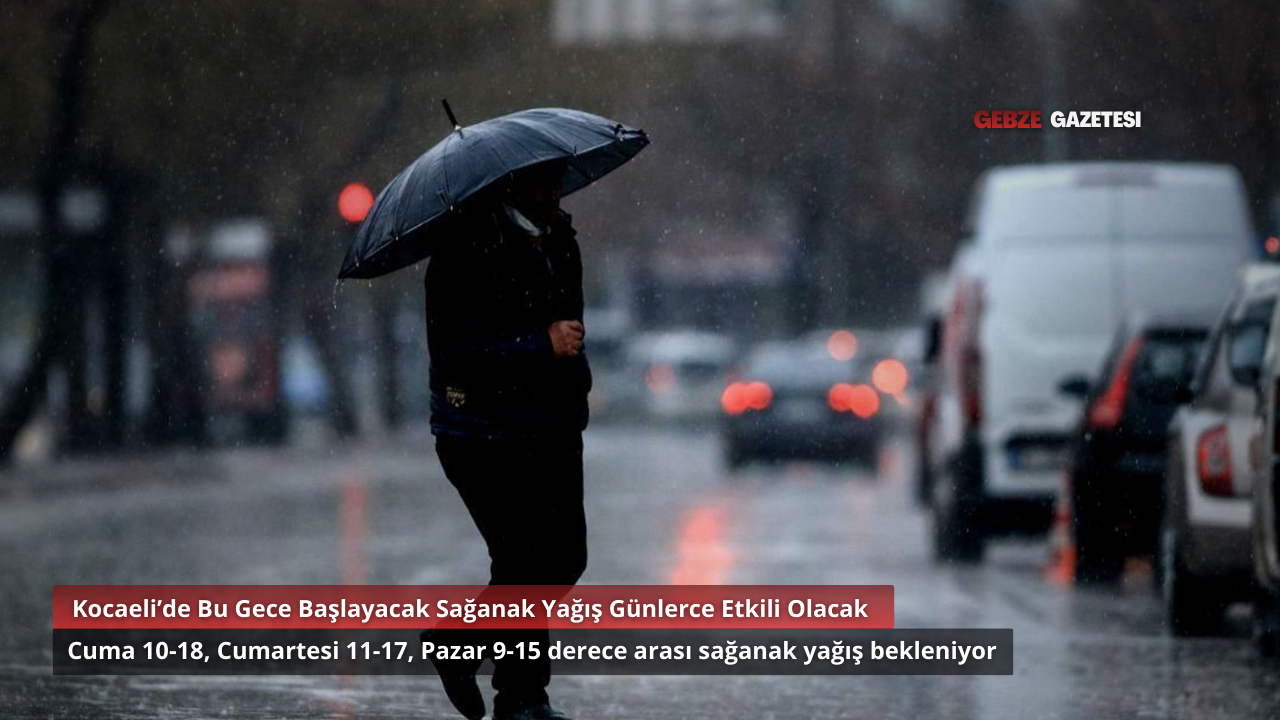 Kocaeli’de Sağanak Yağış Başlıyor, Günlerce Etkili Olacak