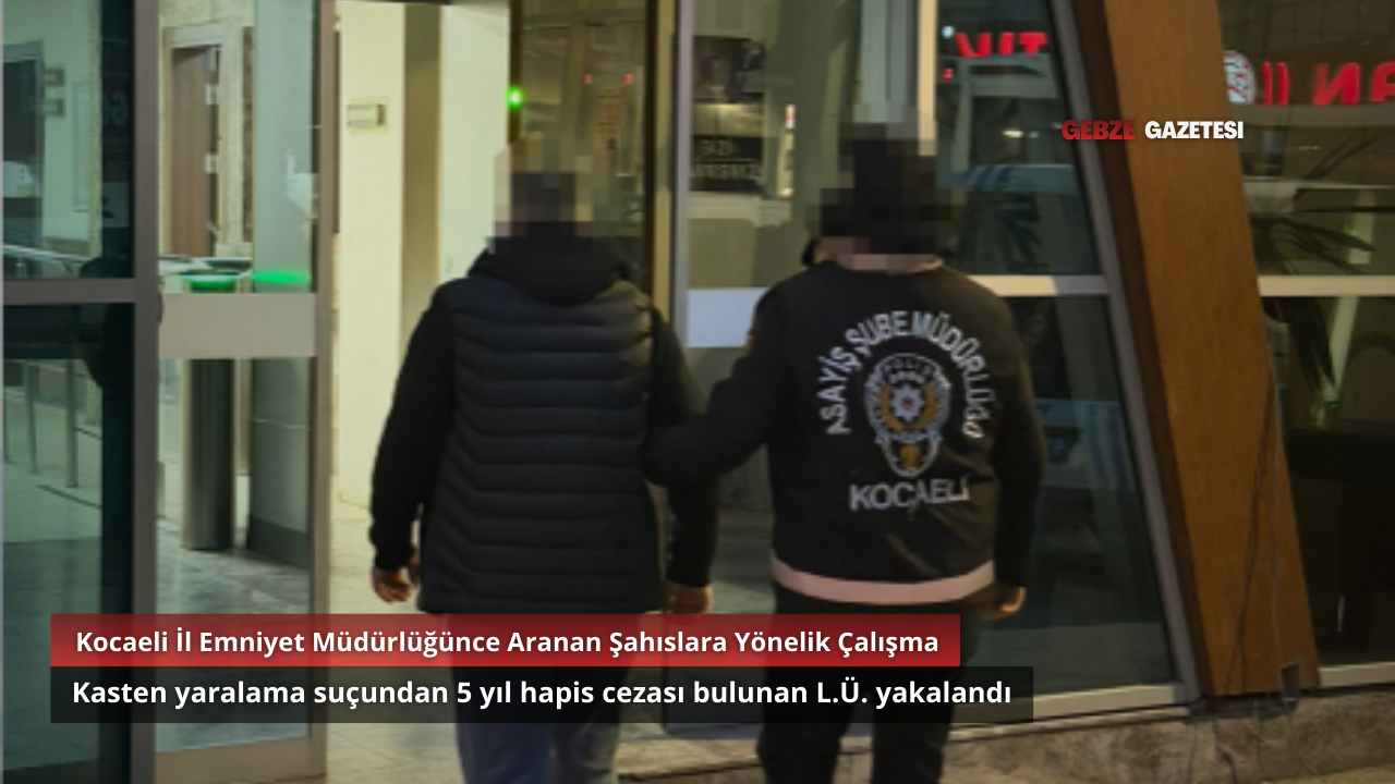 Kocaeli’de  Yaralama Suçundan 5 Yıl Hapis Cezası Bulunan Hükümlü Yakalandı